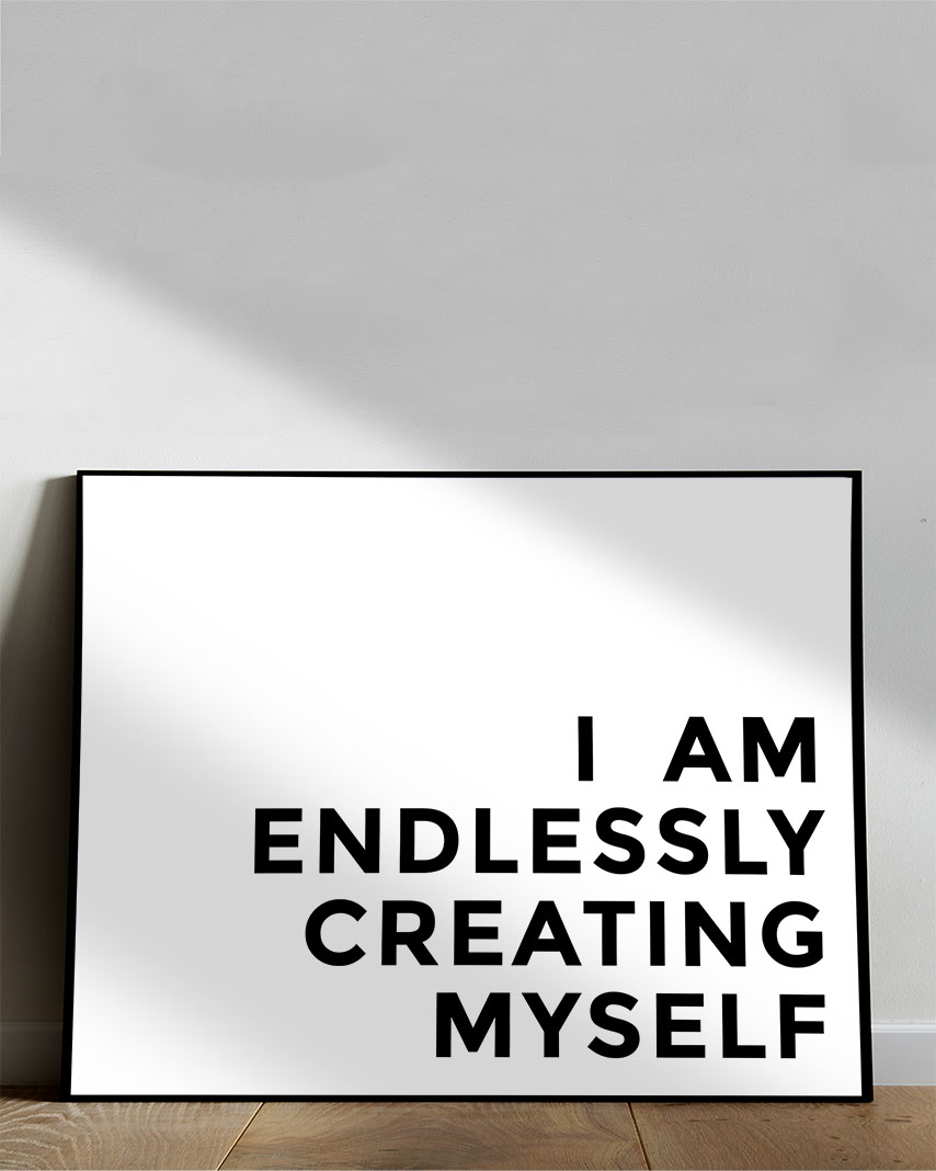 i am endlessly creating myself poster wall art